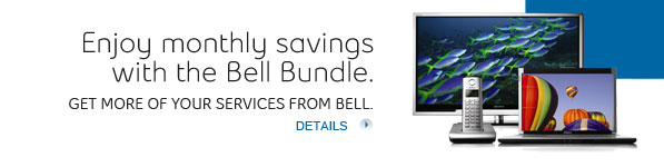 Enjoy monthly savings with the Bell Bundle. GET MORE OF YOUR SERVICES FROM BELL.