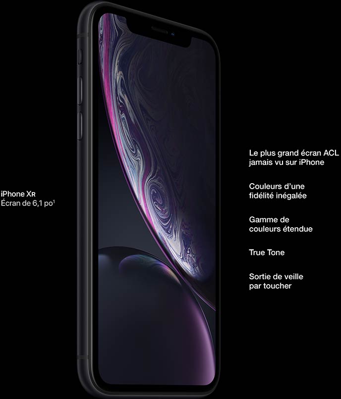 iPhone XR. Plus grand écran ACL sur iPhone, 6,1 po. Couleurs: grandes fluidité et gamme. True Tone. Sortie veille par toucher