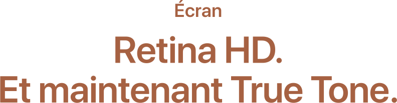 Écran Retina HD. Et maintenant True Tone.