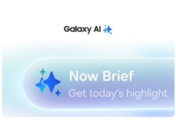 Galaxy AI | Now Brief - Get today's highlight