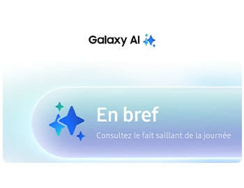 Galaxy AI | En bref - Consultez le fait saillant de la journée
