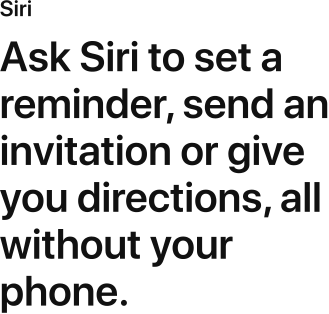 Ask Siri to set a reminder, send an invitation or give you directions, all with your phone.