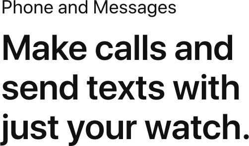 Make calls and send texts with just your watch.