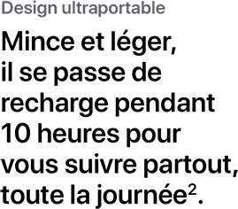 Portable Design. With its thin, light design and 10-hour battery life, you can take it anywhere and use it all day