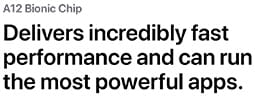 The A12 Bionic Chip delivers incredibly fast performance and can run the most powerful apps.