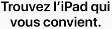 Trouvez le iPad qui vous convient.